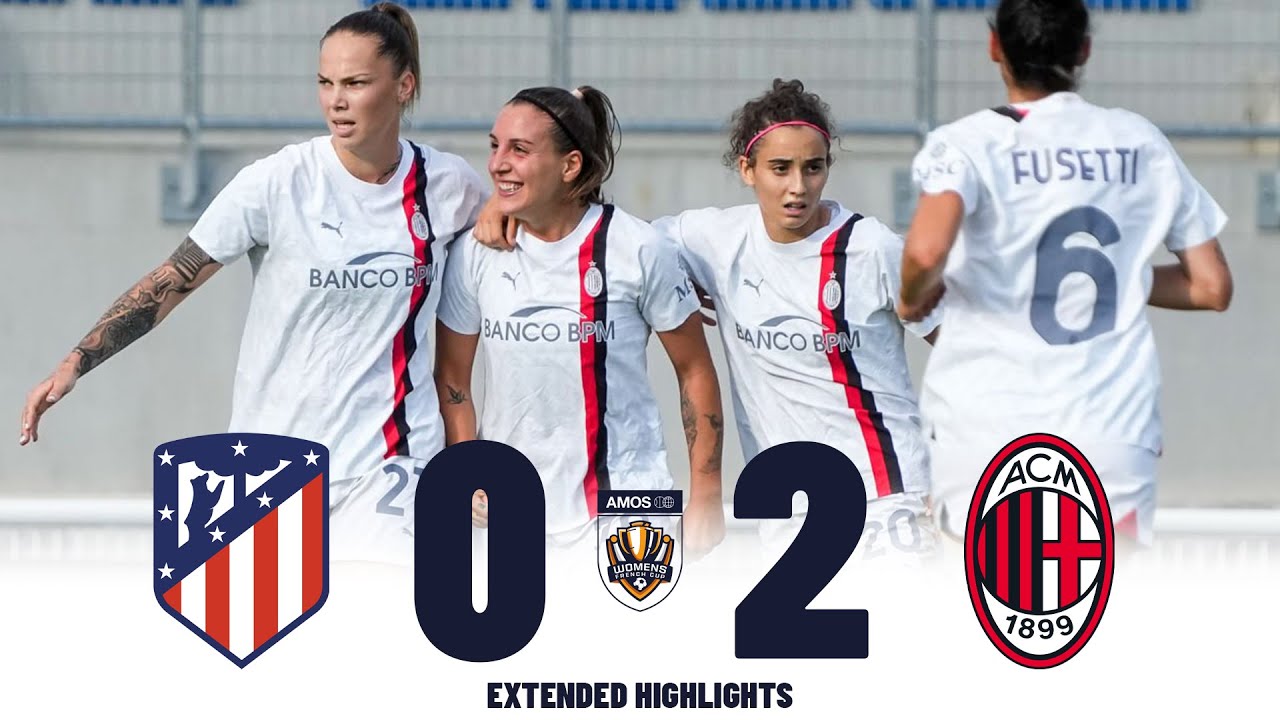 Milan vs Atletico Madrid | Highlights | Women's Amos French Cup Semi Final 28-08-2023