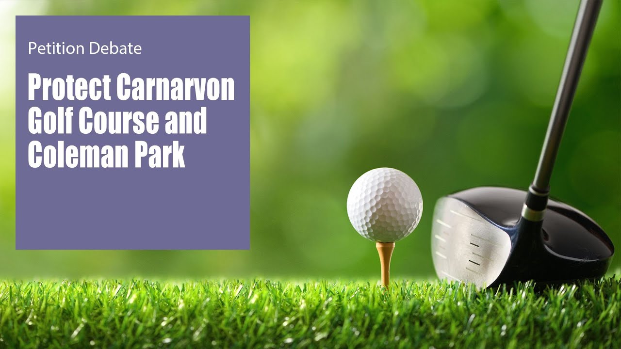 Petition Debate - Protect Carnarvon Golf Course and Coleman Park