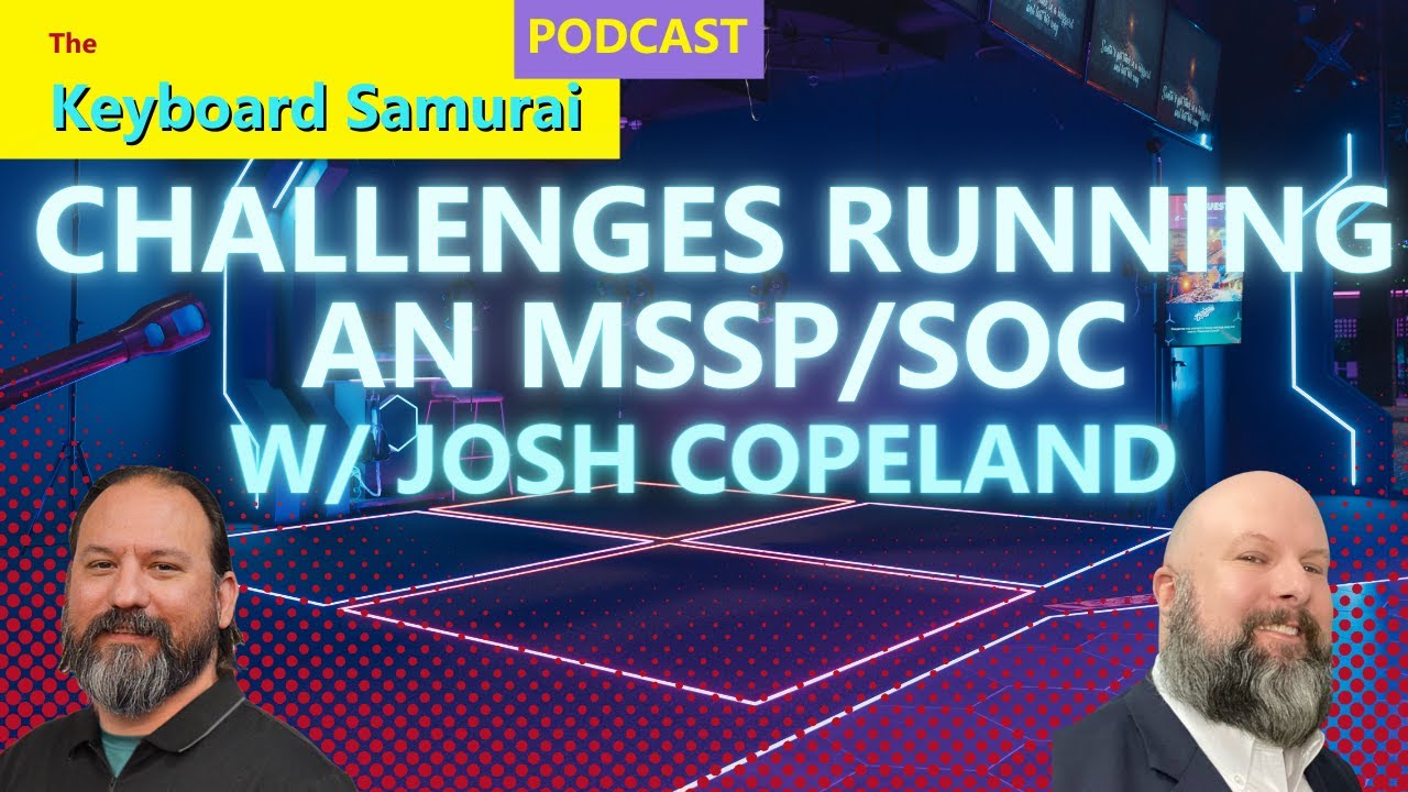 Josh Copeland - Challenges running an MSSP:  how to keep clients & staff happy