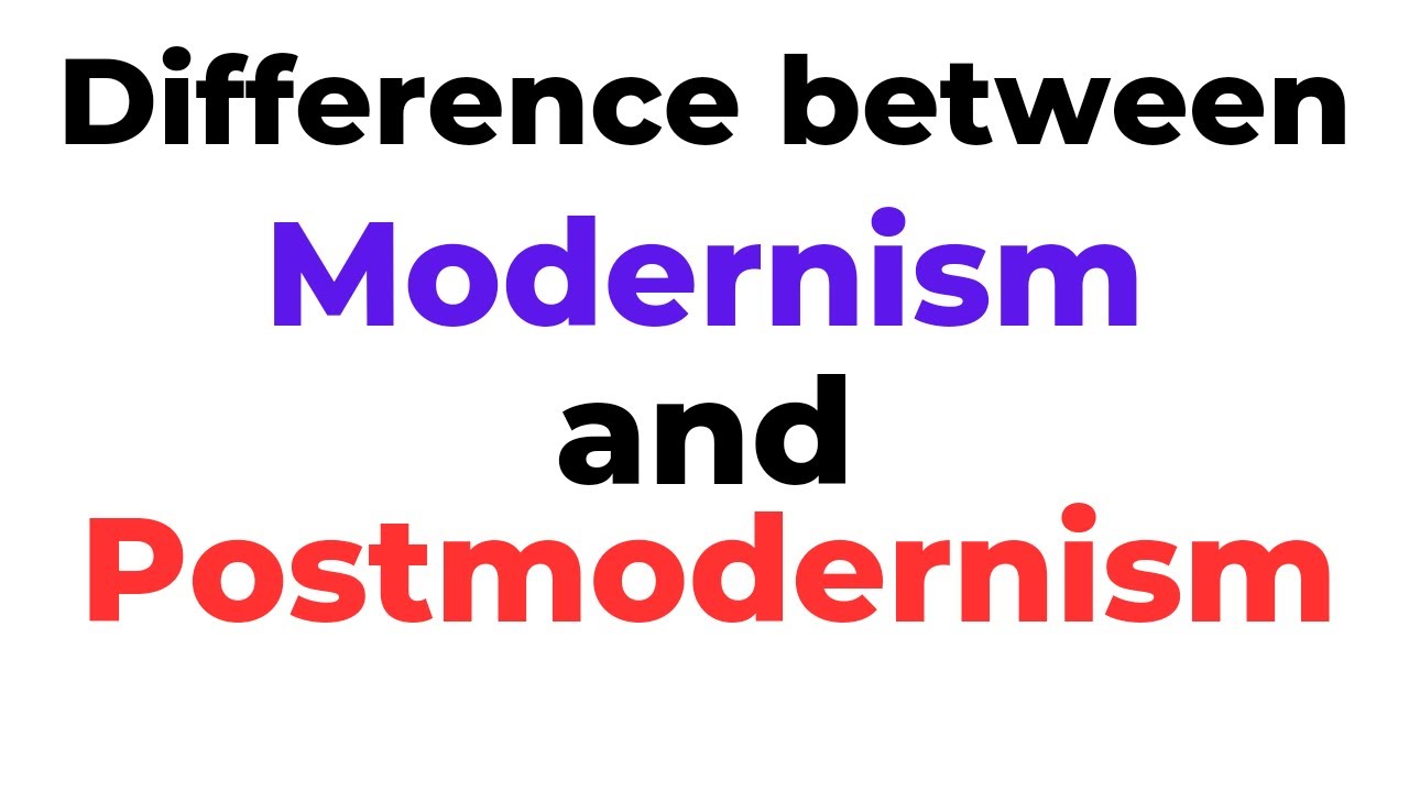 Modernism vs Postmodernism|Difference and Comparison of Modernism and Postmodernism