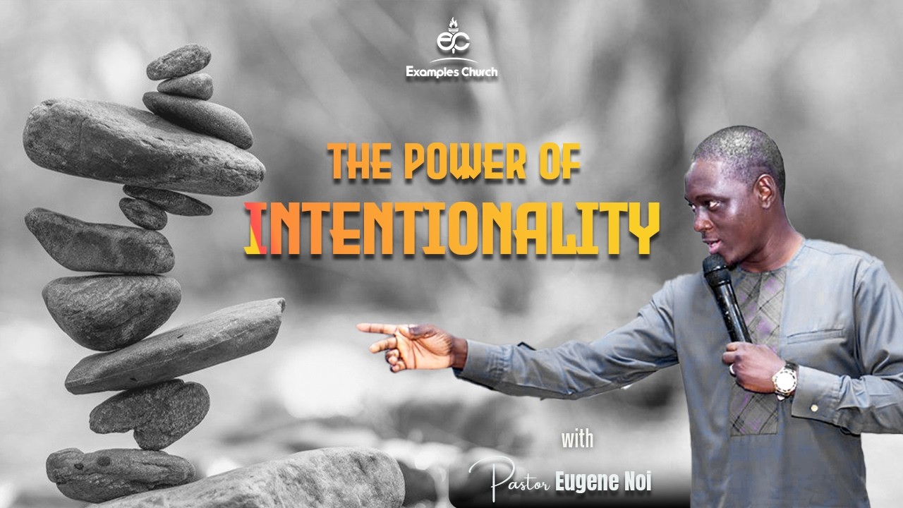 The power of Intentionality (An important key for maximum impact in life) - Pastor Eugene Noi