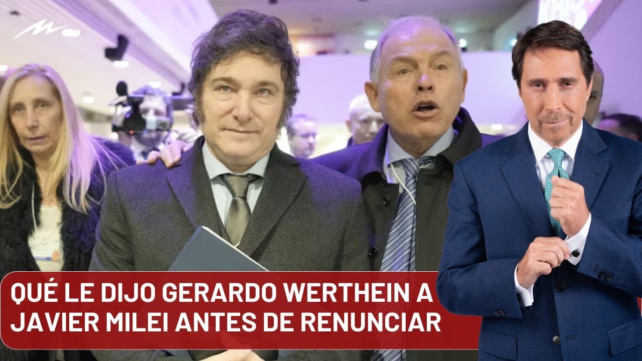 Qu&eacute; le dijo Gerardo Werthein a Javier Milei antes de renunciar al Gobierno: la primicia de Feinmann