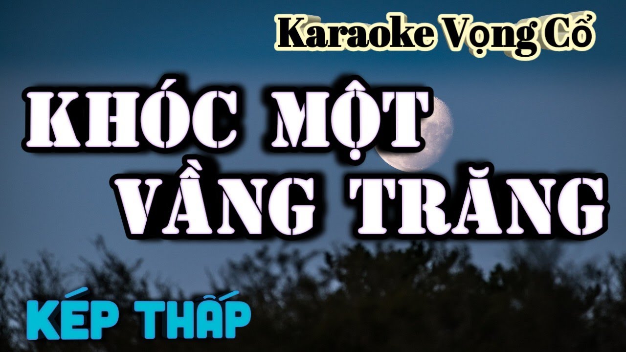 Karaoke Vọng Cổ Khóc Một Vầng Trăng  - Dây Kép Thấp  - Tác giả : Nguyễn Hữu Nghĩa