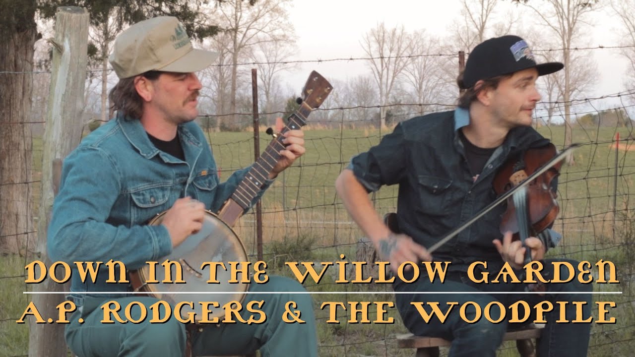 Down In The Willow Garden - A.P. Rodgers & The Woodpile