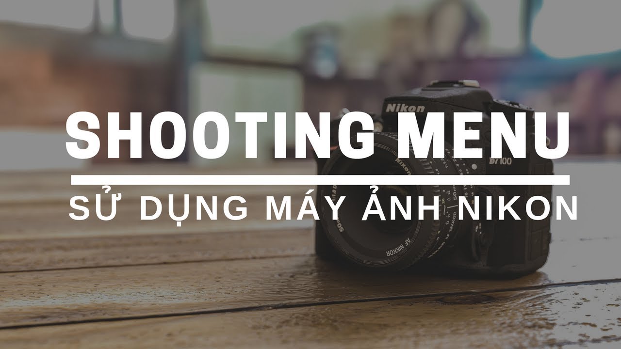 Sử dụng Nikon D7100 - Shooting Menu