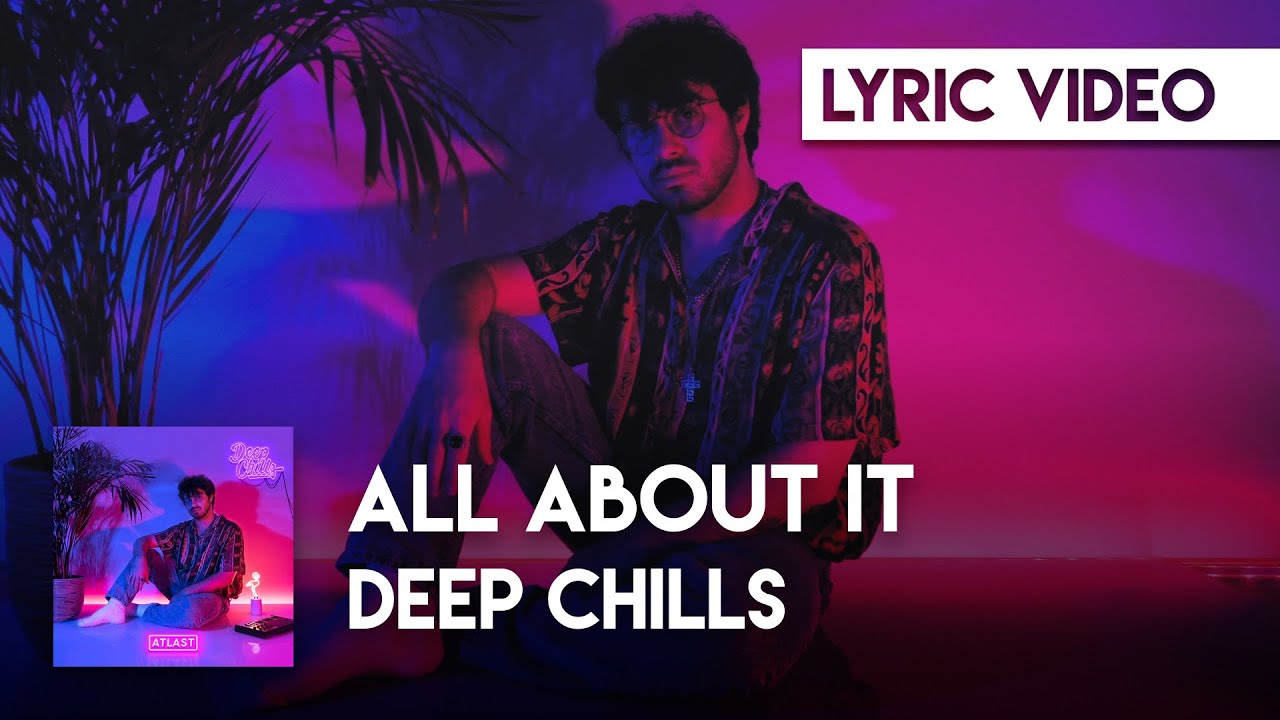 Deep Chills - All About It (Official Video)