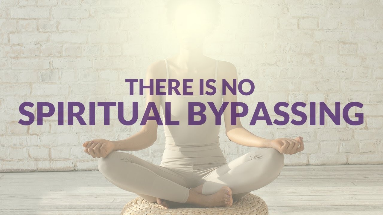 There is No Spiritual Bypassing