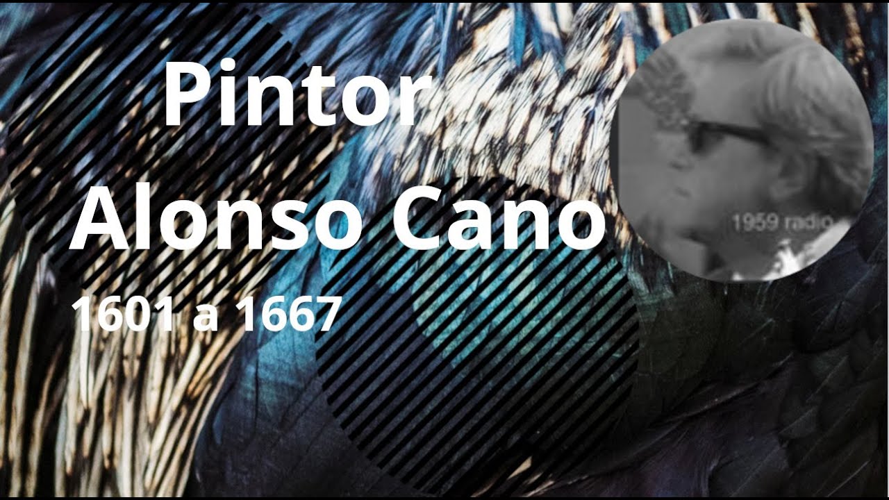 Pintor Alonso Cano 1601 a 1667
