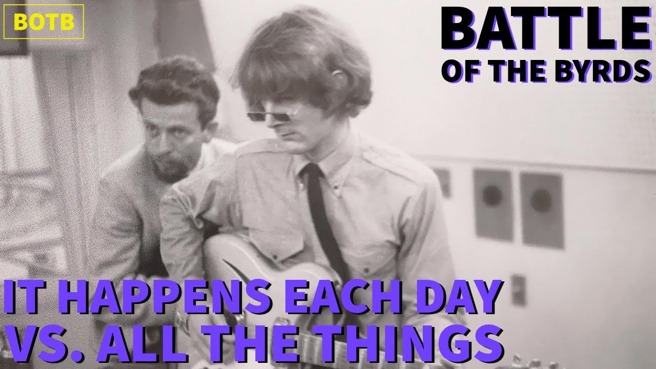 Battle of The Byrds Day 178 - It Happens Each Day vs. All the Things
