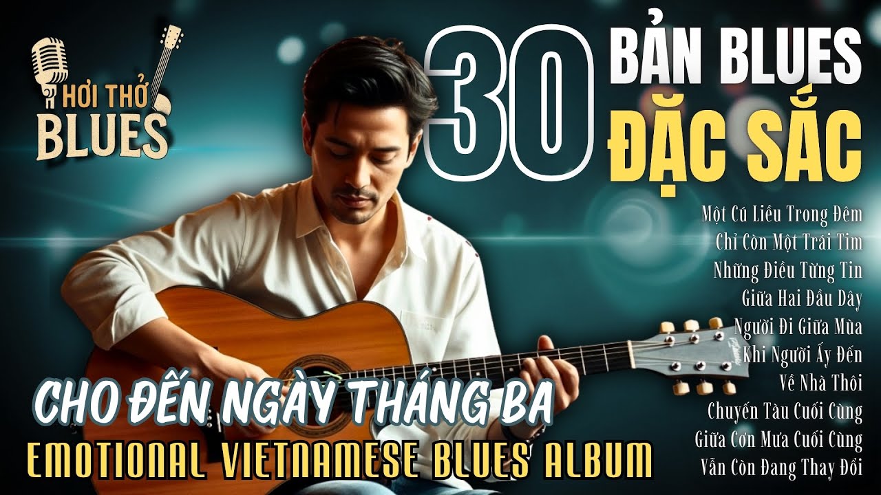 Cho Đến Ngày Tháng Ba – Blues Buồn, Nhẹ Nhàng, Đầy Tự Sự | Emotional Vietnamese Blues Album