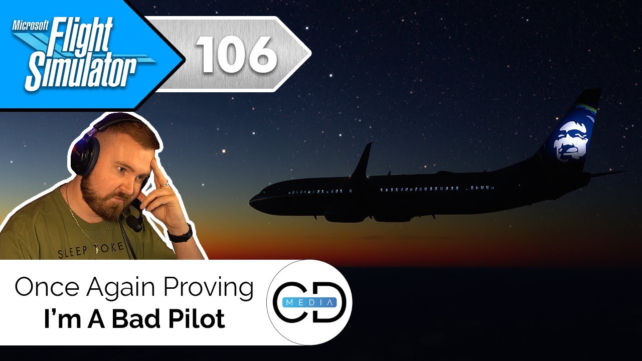 Once Again Proving I'm A Bad Pilot - Microsoft Flight Simulator, Episode 106