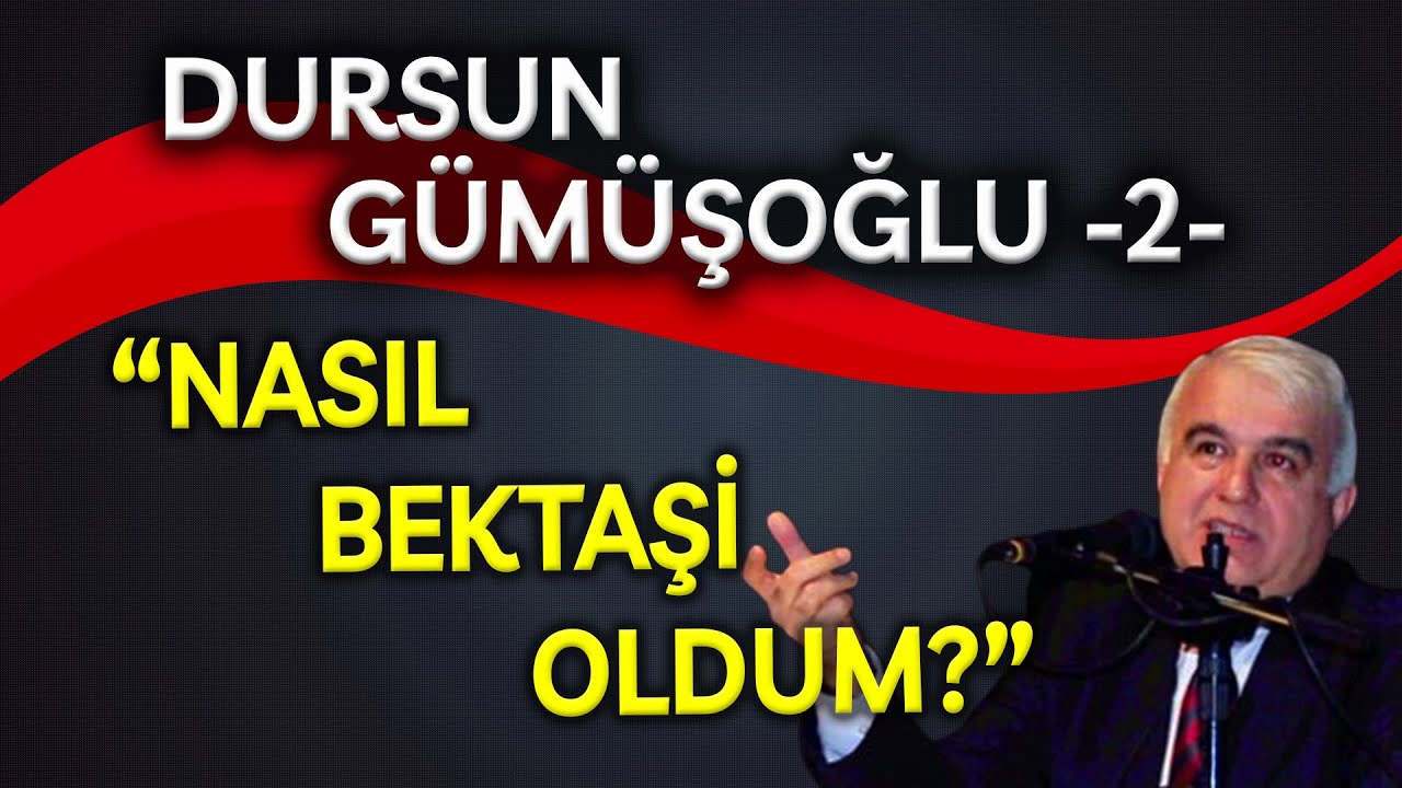 DURSUN GÜMÜŞOĞLU: NASIL BEKTAŞİ OLDUM?