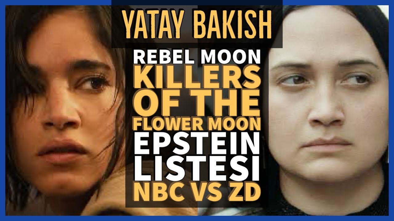 NBC vs. Demirkubbe, Epstein Listesi, REBEL MOON, KILLERS OF THE FLOWER MOON - YATAY BAKIŞ