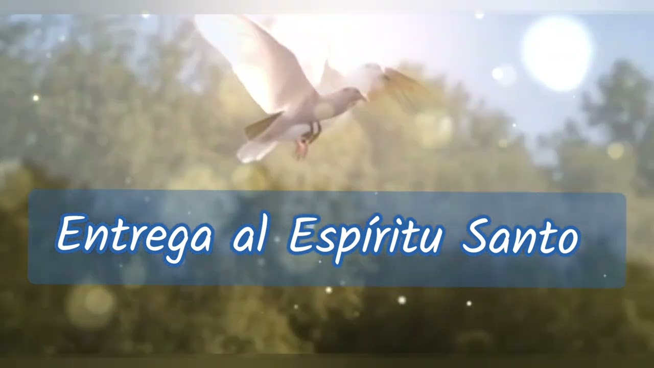 🔵ENTREGA AL ESPÍRITU SANTO🔵 