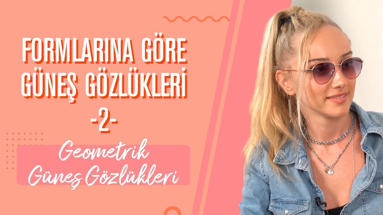 Formlarına Göre Güneş Gözlükleri #2: Geometrik Modeller - Temmuz 2020