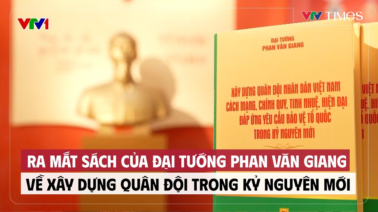 Ra mắt sách của Đại tướng Phan Văn Giang về xây dựng Quân đội trong kỷ nguyên mới | Cụm tin