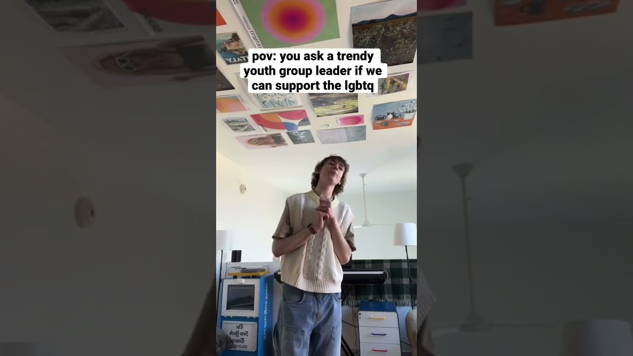 pov: you ask the trendy youth group leader if we can support the lgbtq