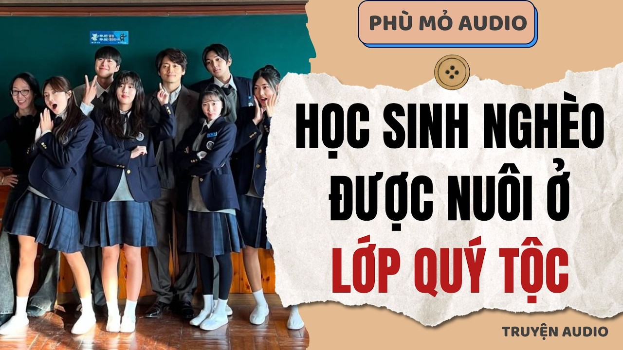 Học sinh nghèo được nuôi ở lớp quý tộc | Full audio