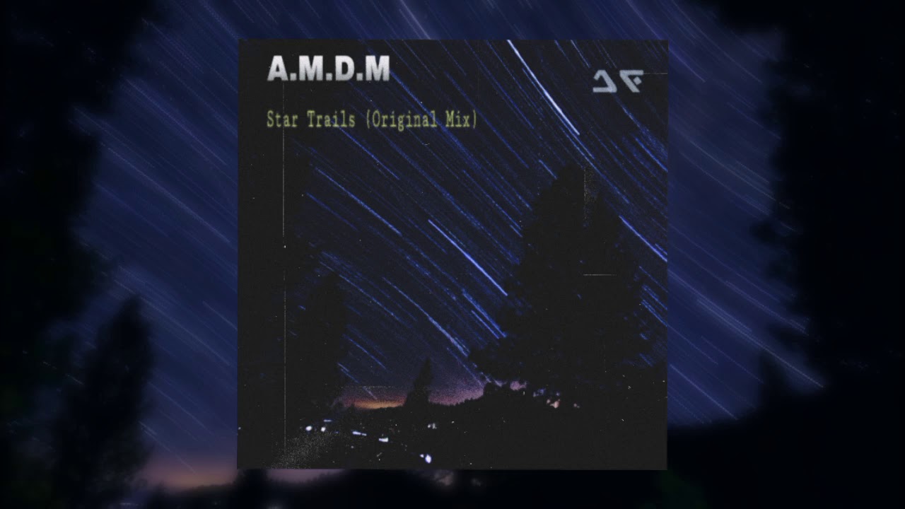 A.M.D.M - Star Trails (Original Mix)