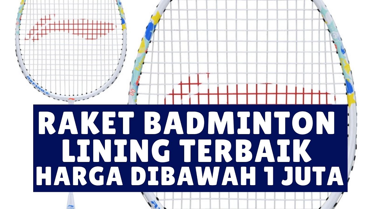 Rekomendasi Raket Badminton Li-Ning yang Bagus Harga Dibawah 1 Juta! Raket Lining Terbaik 2025