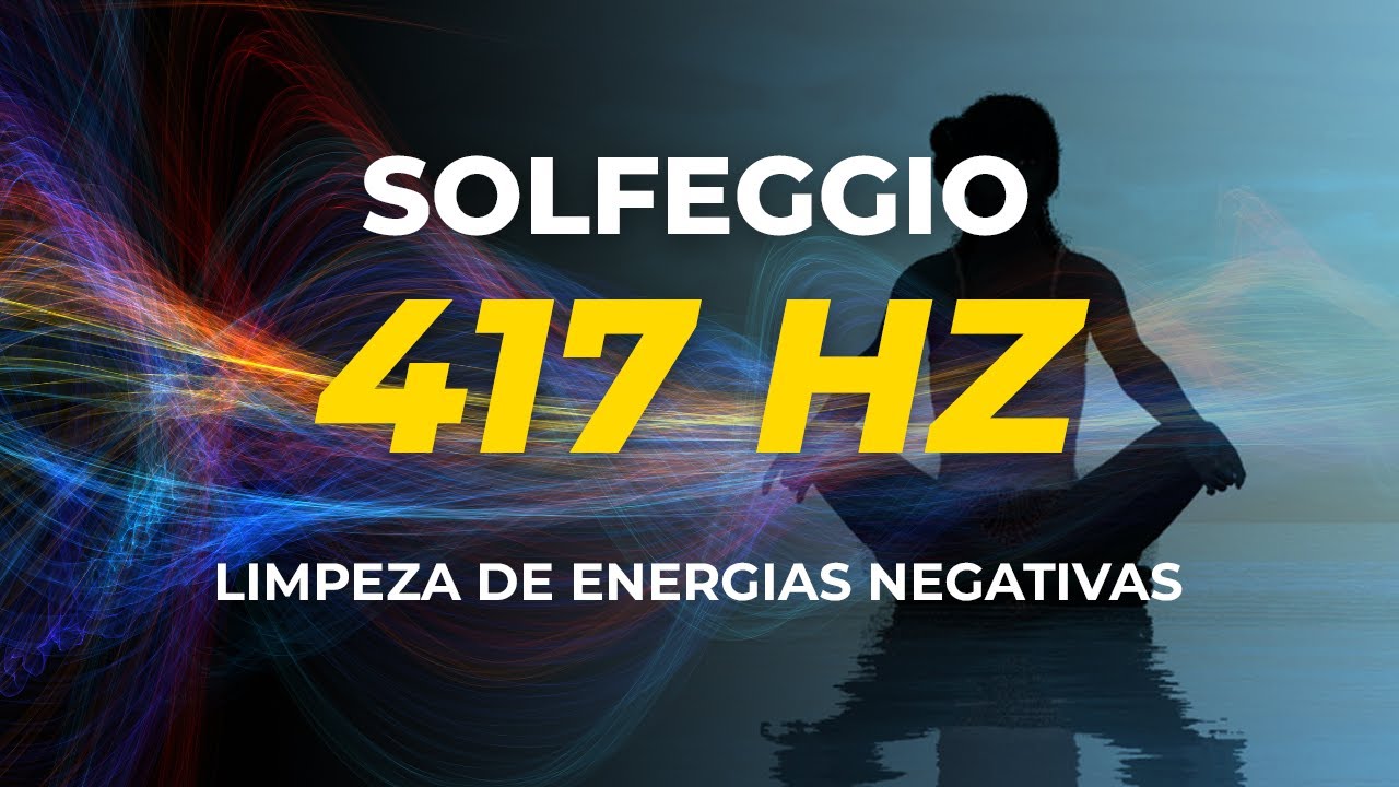 417 HZ – LIMPEZA DE ENERGIAS NEGATIVAS FREQUÊNCIA SOLFEGGIO 417 HZ.