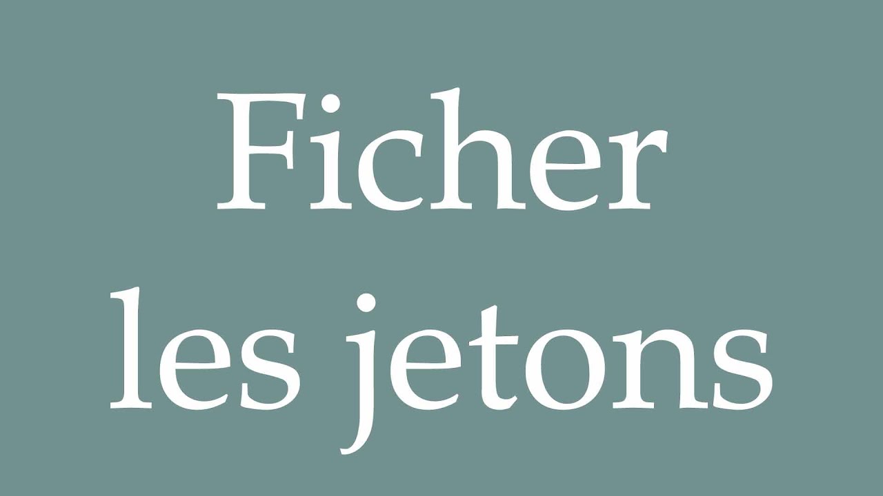How to Pronounce ''Ficher les jetons'' (Fix the tokens) Correctly in French