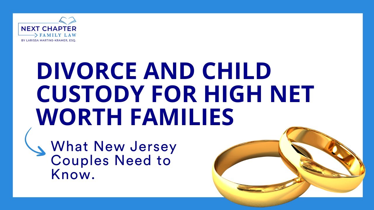 Divorce and Child Custody for High Net Worth Families in New Jersey