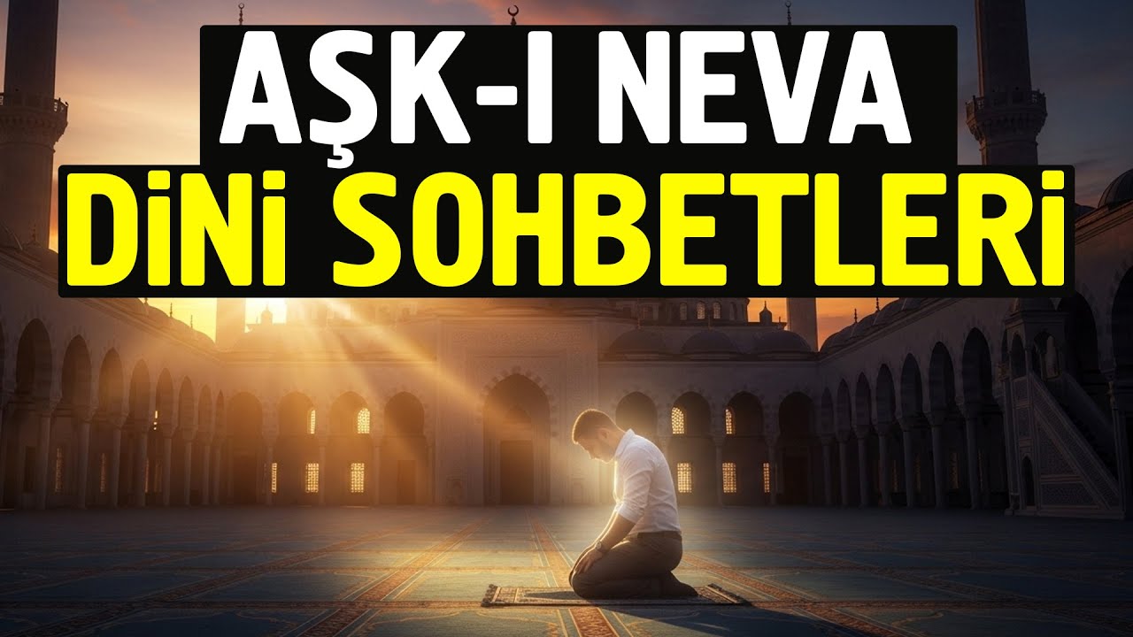 Aşk-ı Neva Canlı Yayın Sohbetlerinden Derlemeler - Dini Sohbetler