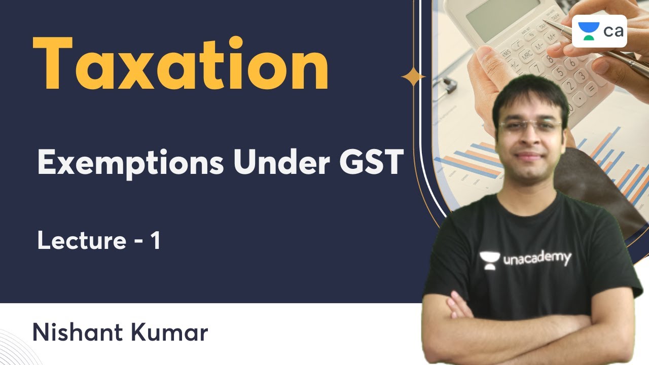 L1 | Exemptions Under GST | Taxation | Nishant Kumar | Unacademy CA