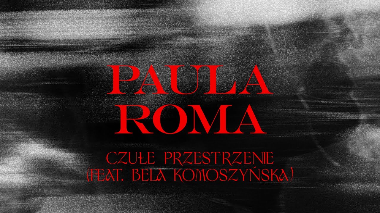 PAULA ROMA - Czułe przestrzenie (feat. Bela Komoszyńska) [Official Visual]