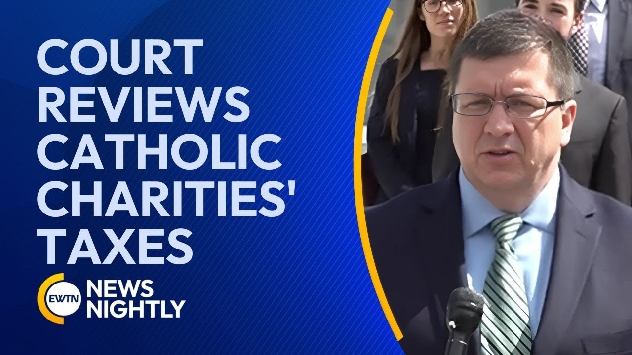 Supreme Court Considers Tax Exemption Case for Catholic Charities | EWTN News Nightly