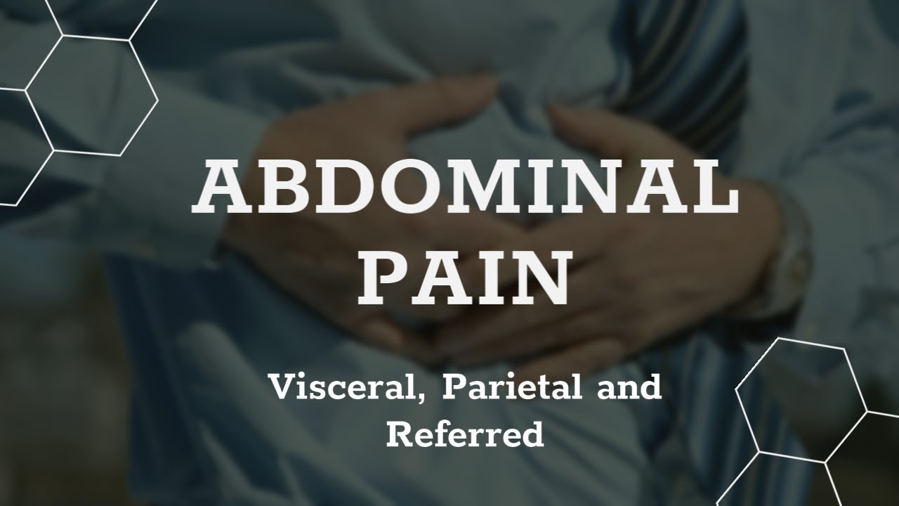 Abdominal Pain  - Visceral, Parietal and Referred