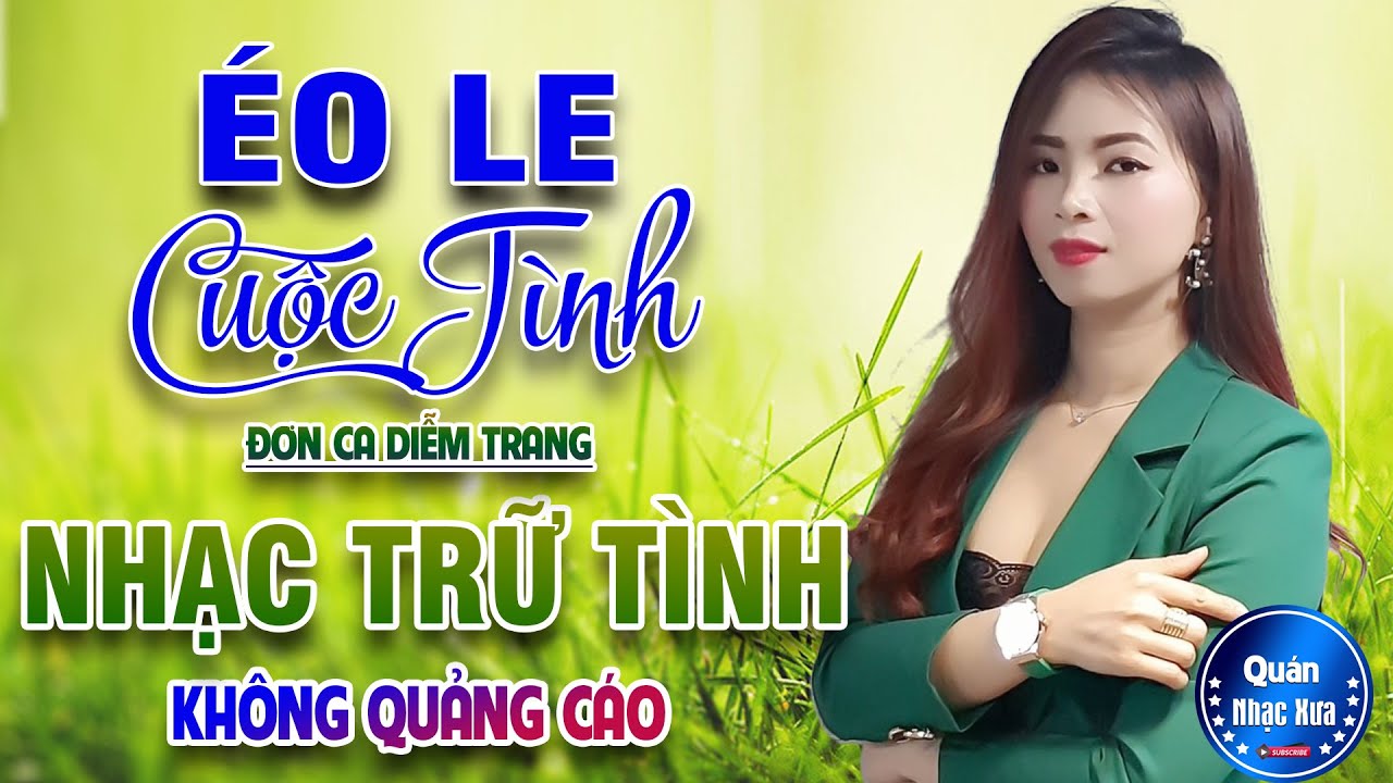 ÉO LE CUỘC TÌNH Đơn Ca DIỄM TRANG➤ Bolero Disco Gái Xinh KHÔNG QUẢNG CÁO Nghe ÊM TAI DỄ NGỦ