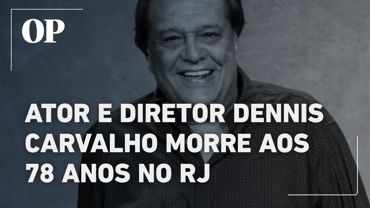 Dennis Carvalho, ator e diretor, morre aos 78 anos no Rio