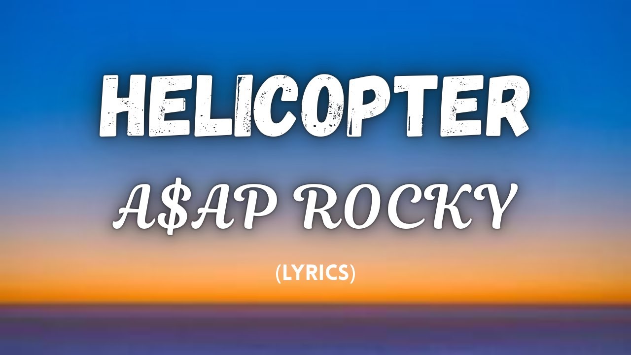 Helicopter Lyrics - Asap Rocky | Don’t Be Dumb