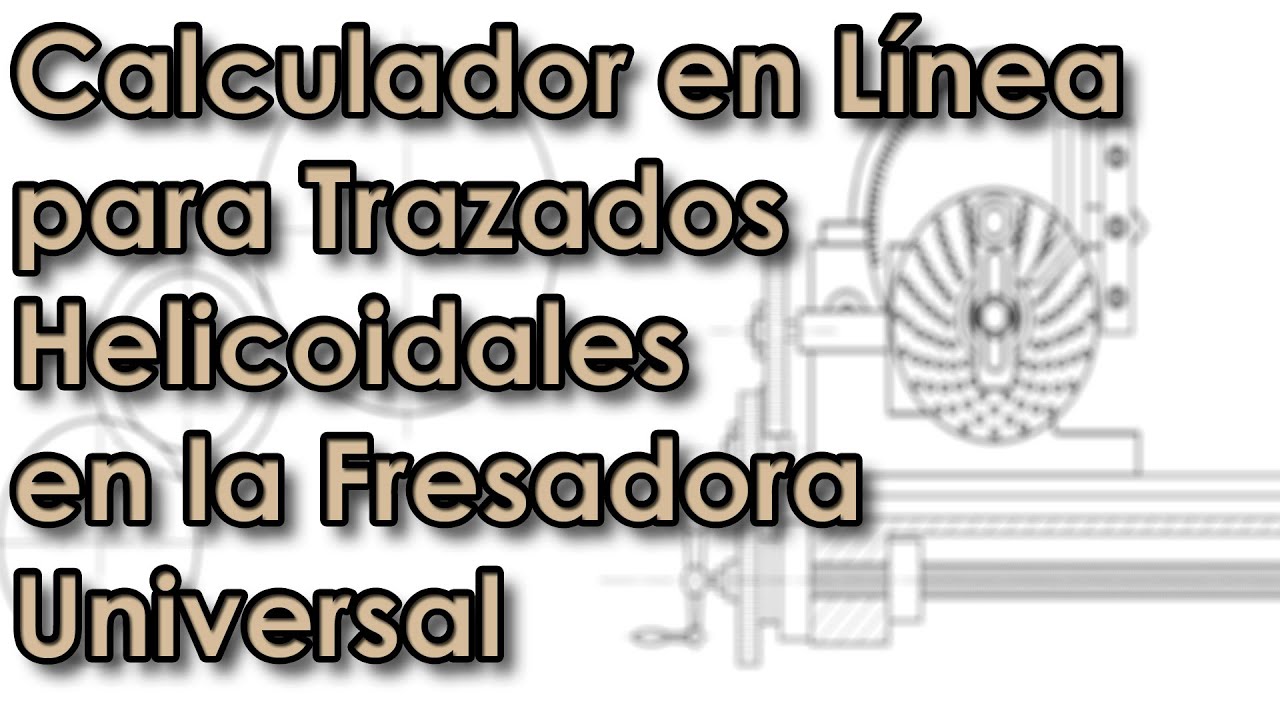 Calculador en Línea para los Trazados Helicoidales en la Fresadora Universal