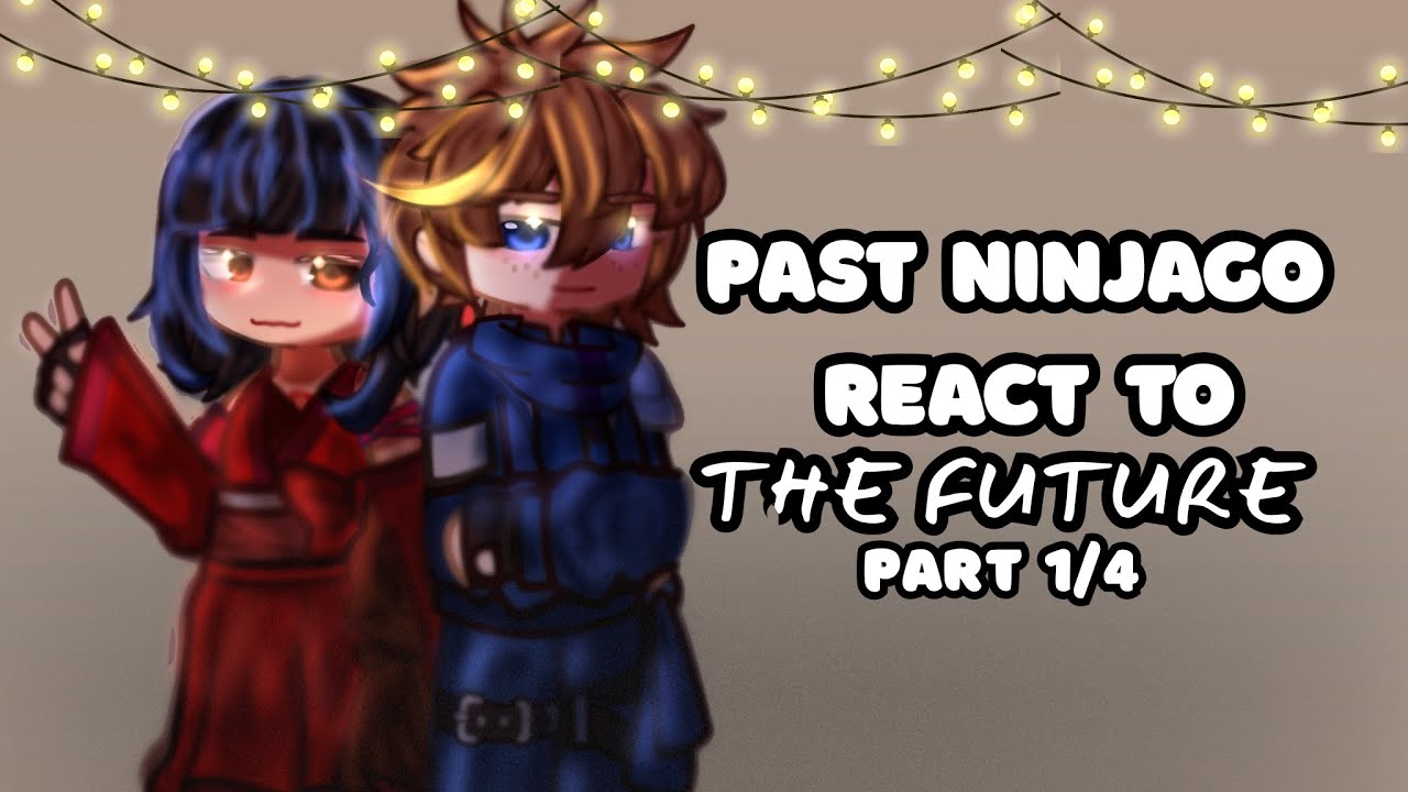 |Past NINJAGO react to the future|put on 2x|part 1/4|