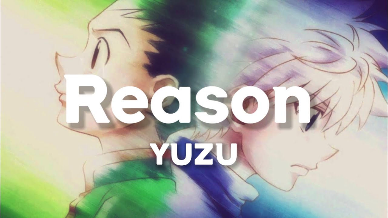 Yuzu - Reason (Lyrics) | Hunter x Hunter (2011) ED 3 Theme