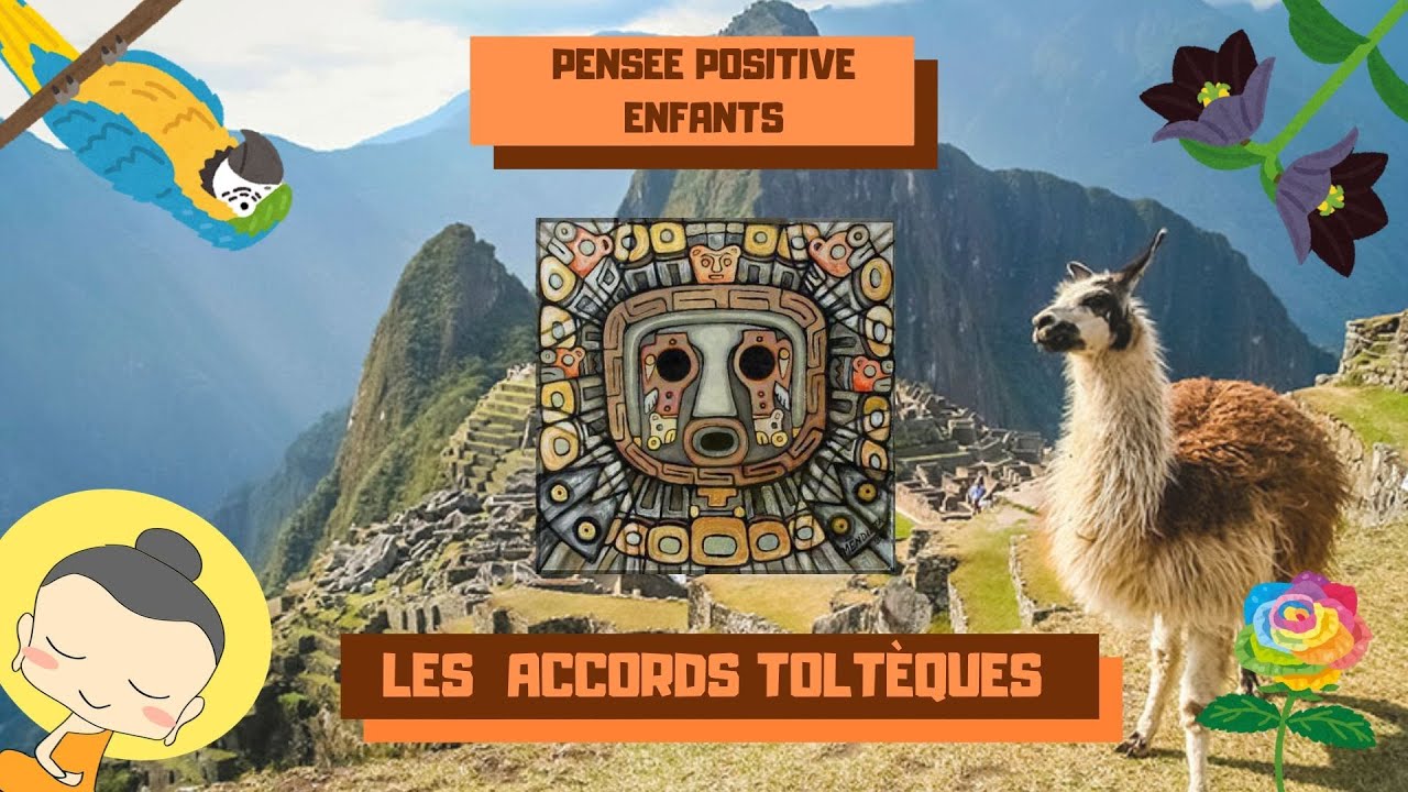 🌺 PENSÉE CONSTRUCTIVE & POSITIVE : Les Accords Toltèques Expliqués aux Enfants 🌵 - JE SUIS BIEN !
