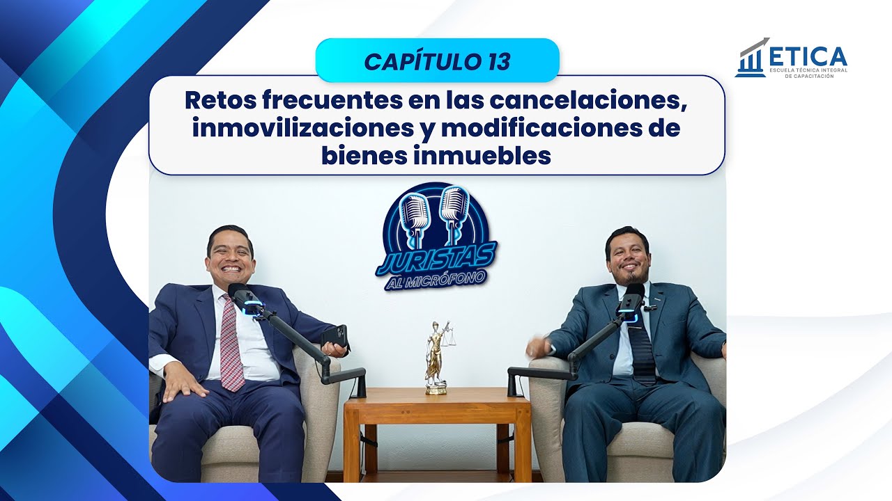 13. Retos Frecuentes en las Cancelaciones, inmovilizaciones y Modificaciones de Bienes Inmuebles