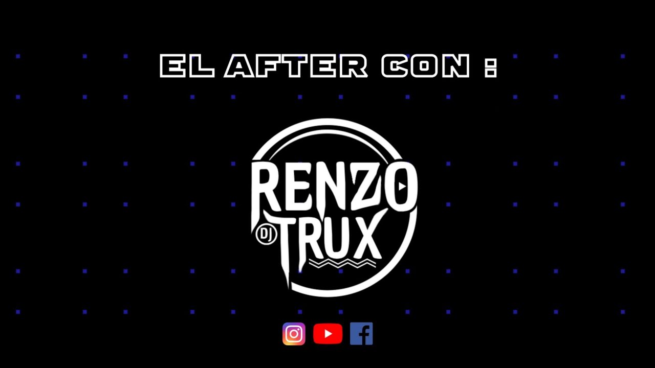 🔥MINIMIX EL AFTER CON DJ RENZO TRUX ... [NuevasVsViejitas] 🔥