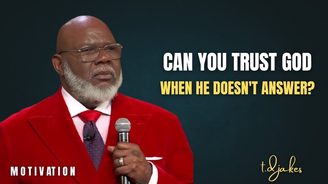 Can You Trust God When He Doesn't Answer?  ||the best Motivation by T.D. Jakes