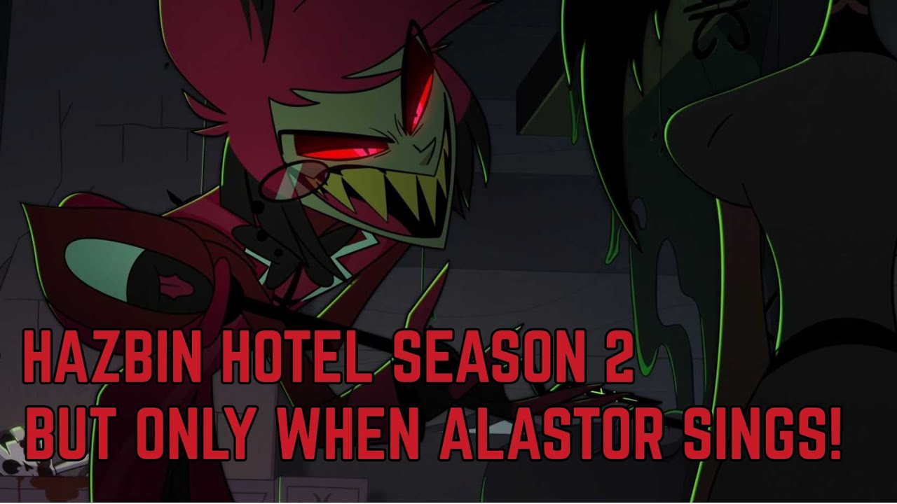 Hazbin Hotel Season 2 But Only When Alastor Sings!