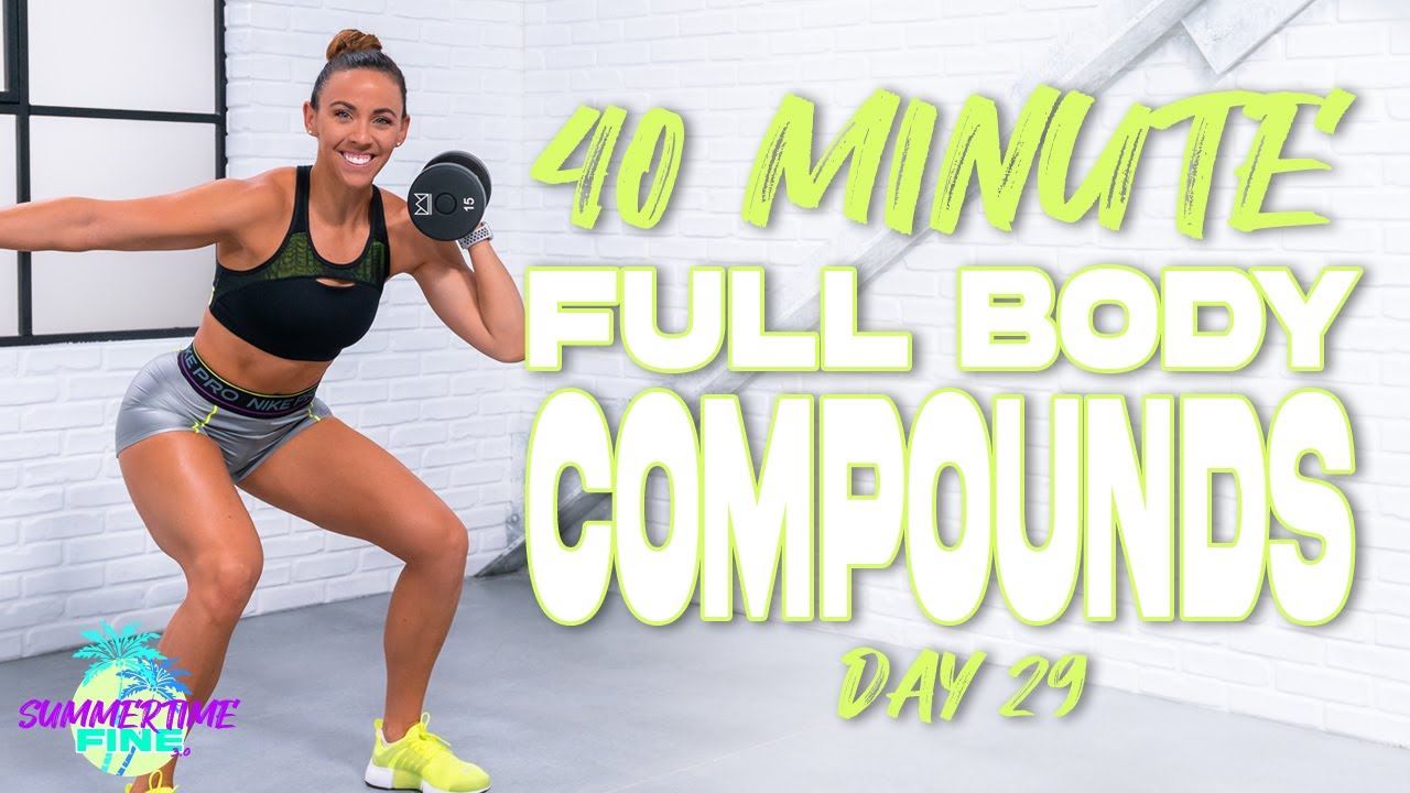 40 Minute Full Body Compounds | Summertime Fine 3.0 - Day 29