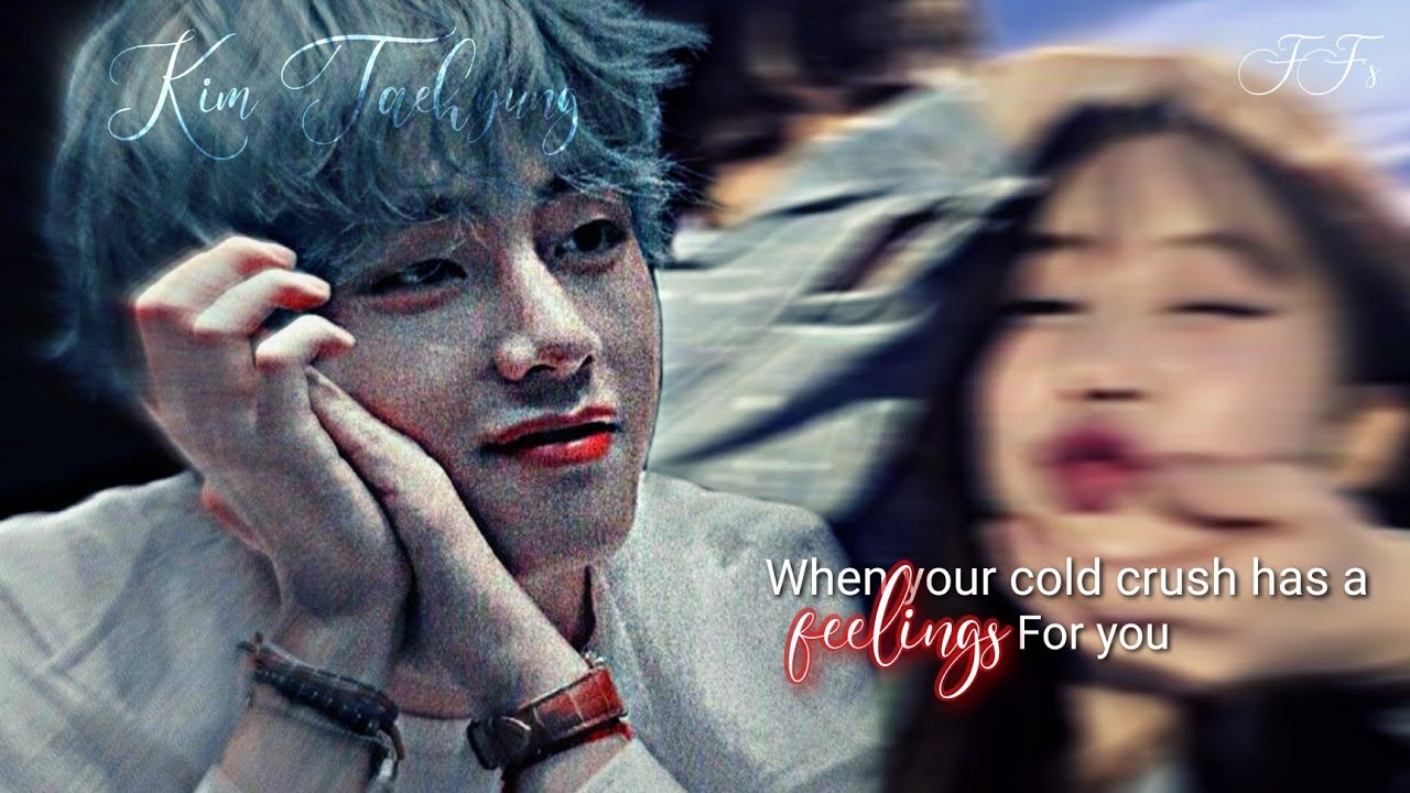 When your cold crush has a feelings for you. || Kim Taehyung || oneshot