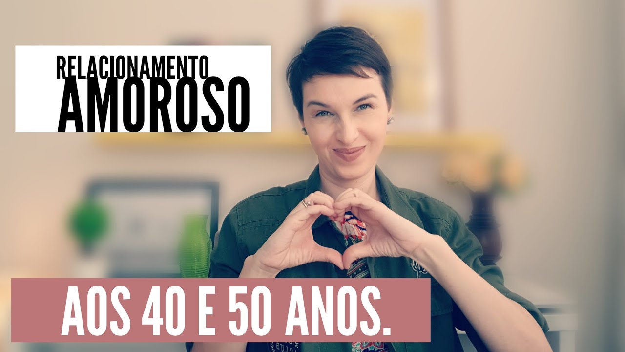 Recado para mulheres de 40 a 50 anos que querem namorar!