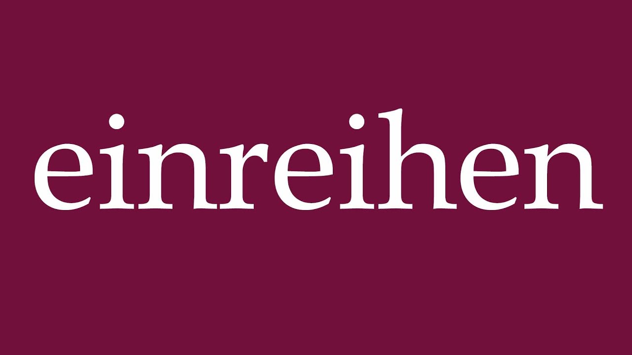How to Pronounce ''einreihen'' (line up) Correctly in German