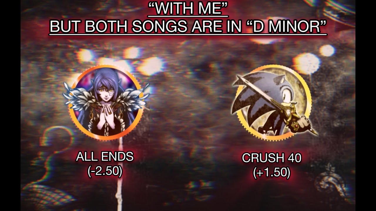 “With Me” - Crush 40 x All Ends - but pitch shifted to the same key (they sound funny haha)