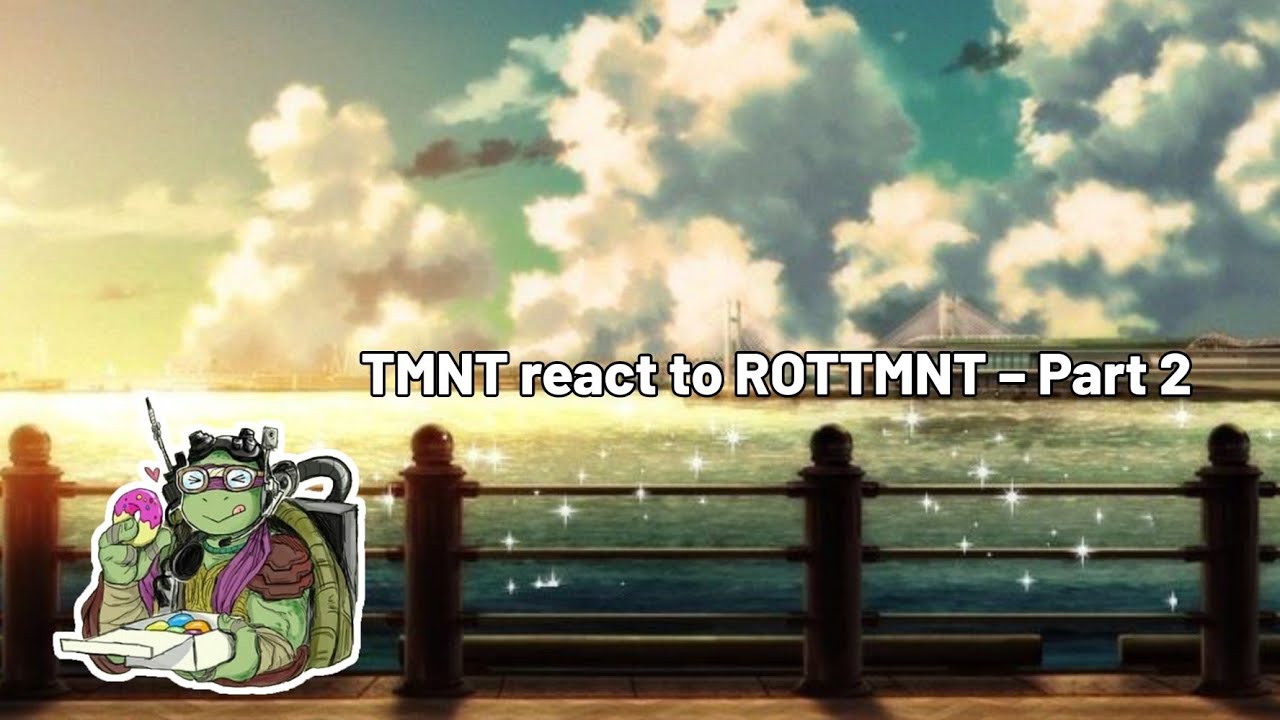 [ TMNT react to ROTTMNT – Part 2 ]