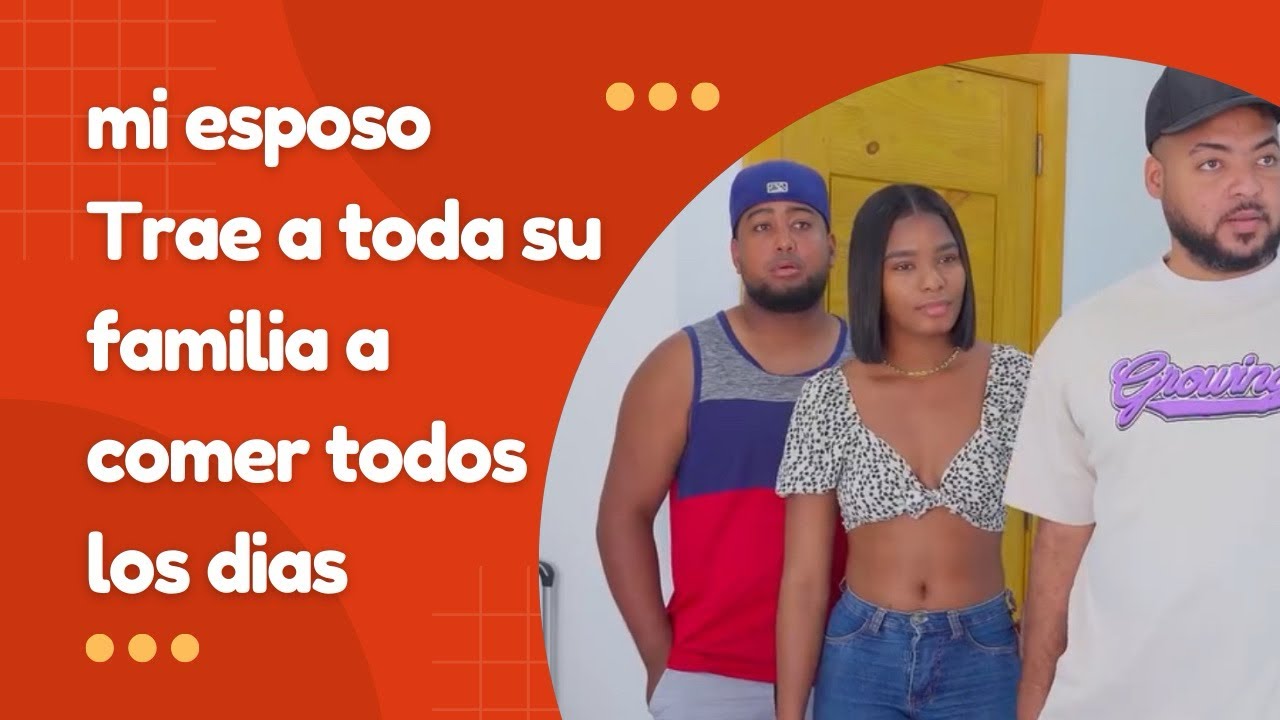 Mi esposo trae a toda su familia a comer todos los dias 